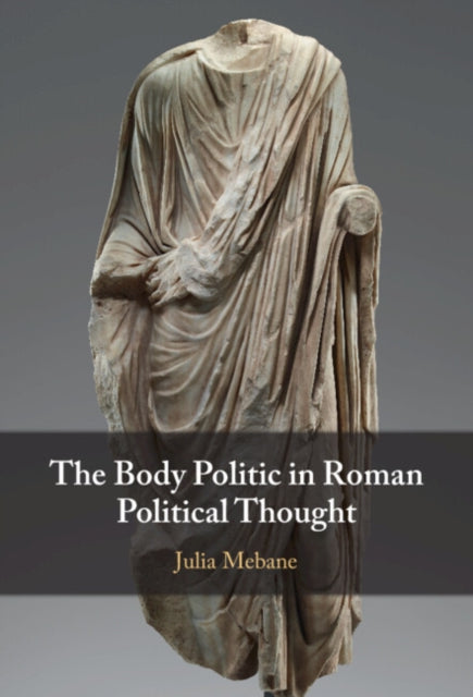 Book cover of: Body Politic in Roman Political Thought. By: Julia Mebane