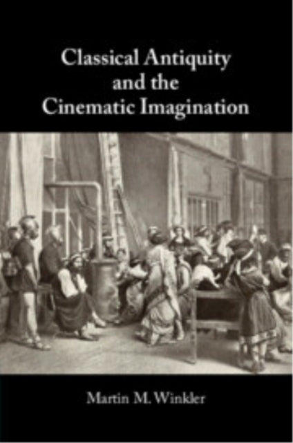 Book cover of: Classical Antiquity and the Cinematic Imagination. By: Martin M. Winkler