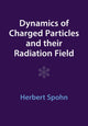 Book cover of: Dynamics of Charged Particles and their Radiation Field. By: Herbert Spohn