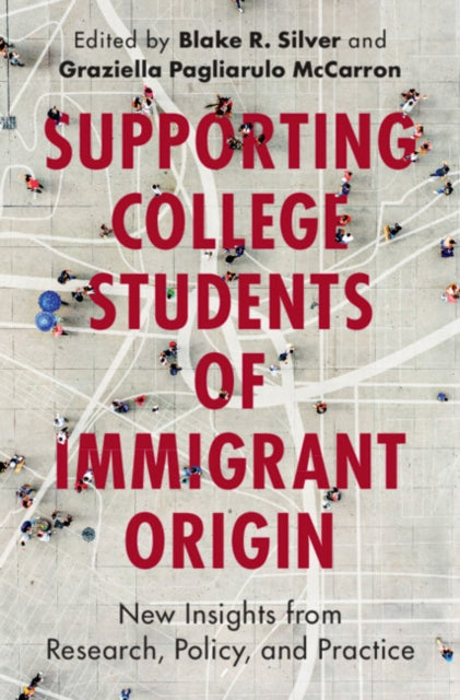 Book cover of: Supporting College Students of Immigrant Origin. By: Blake R. Silver