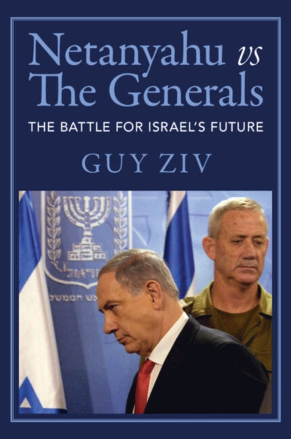 Book cover of: Netanyahu vs The Generals. By: Guy Ziv