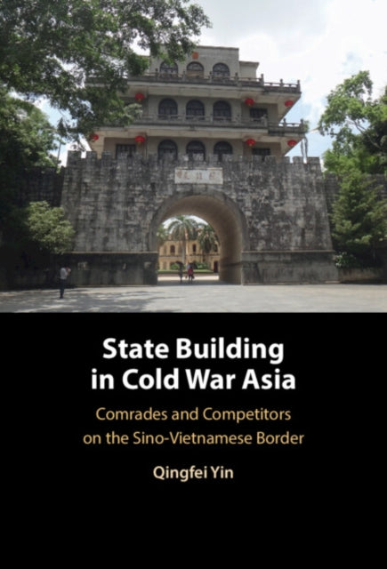 Book cover of: State Building in Cold War Asia. By: Qingfei Yin