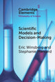 Book cover of: Scientific Models and Decision Making. By: Eric B. Winsberg