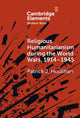 Book cover of: Religious Humanitarianism during the World Wars, 1914–1945. By: Patrick J. Houlihan