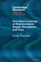 Book cover of: How News Coverage of Misinformation Shapes Perceptions and Trust. By: Emily Thorson