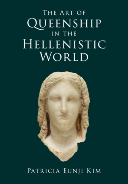 Book cover of: Art of Queenship in the Hellenistic World. By: Patricia Eunji Kim