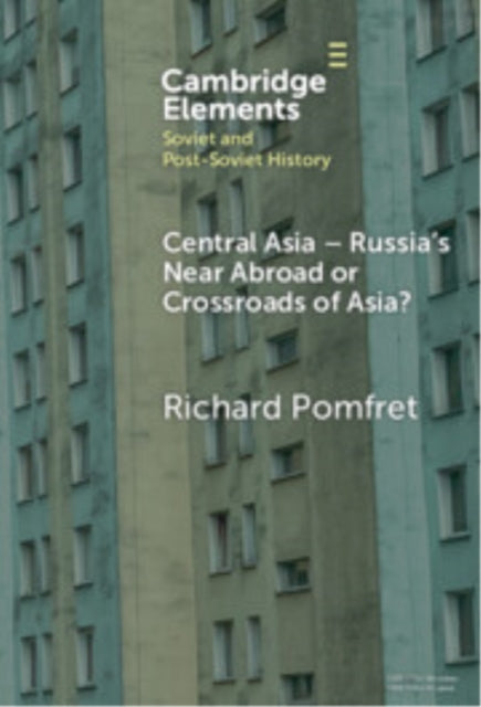 Book cover of: Central Asia - Russia's Near Abroad or Crossroads of Asia?. By: Richard Pomfret