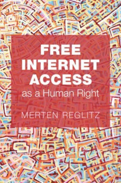 Book cover of: Free Internet Access as a Human Right. By: Merten Reglitz