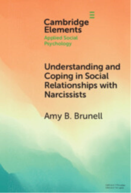 Book cover of: Understanding and Coping in Social Relationships with Narcissists. By: Amy B. Brunell