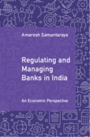 Regulating and Managing Banks in India: Volume 1