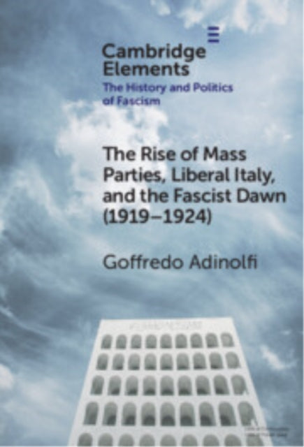 Book cover of: Rise of Mass Parties, Liberal Italy, and the Fascist Dawn (1919–1924). By: Goffredo Adinolfi