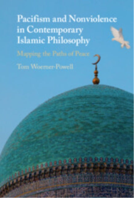 Book cover of: Pacifism and Non-Violence in Contemporary Islamic Philosophy. By: Thomas Woerner-Powell