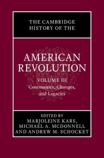 Book cover of: Cambridge History of the American Revolution: Volume 3, Continuities, Changes, and Legacies