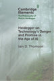Book cover of: Heidegger on Technology's Danger and Promise in the Age of AI. By: Iain D. Thomson