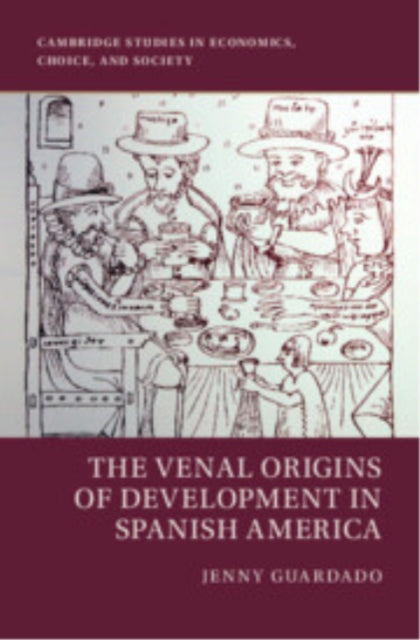 Book cover of: Venal Origins of Development in Spanish America