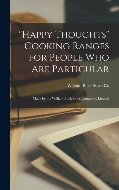 Book cover of: "Happy Thoughts" Cooking Ranges for People Who Are Particular [microform]