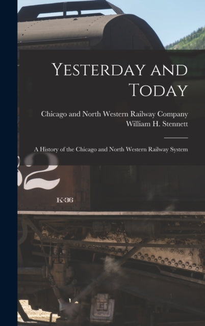 Book cover of: Yesterday and Today. By: Chicago and North Western Railway Com