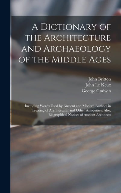 Book cover of: Dictionary of the Architecture and Archaeology of the Middle Ages. By: John 1771-1857 Britton