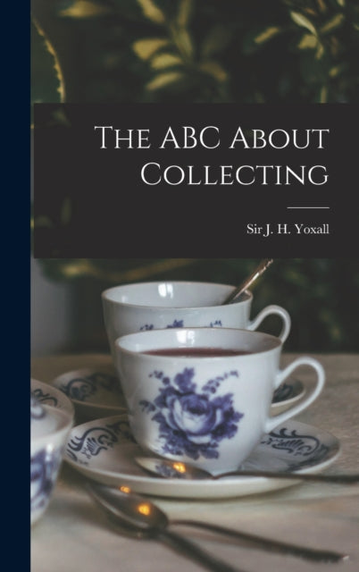Book cover of: ABC About Collecting [microform]. By: J. H. (James Henry) Yoxall