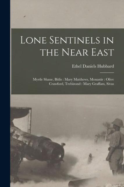 Book cover of: Lone Sentinels in the Near East. By: Ethel Daniels Hubbard
