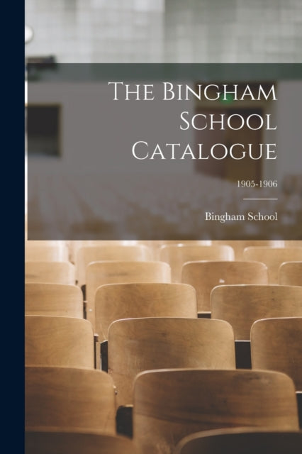 Book cover of: Bingham School Catalogue; 1905-1906. By: N. C. ) Bingham School (Orange County