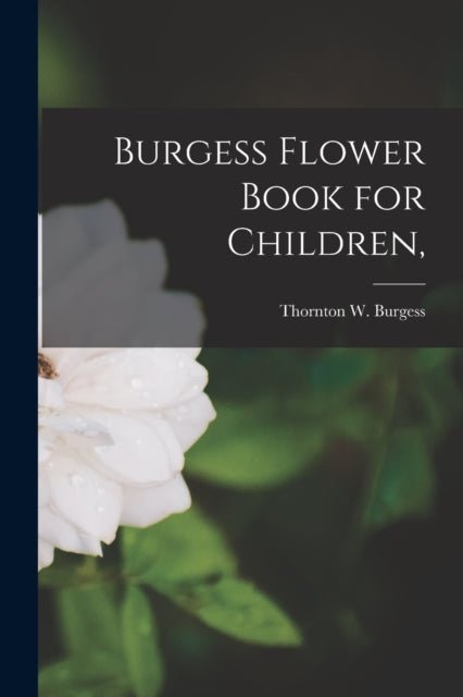 Book cover of: Burgess Flower Book for Children,. By: Thornton W. Burgess