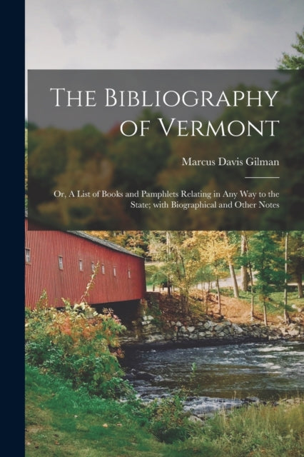 Book cover of: Bibliography of Vermont. By: Marcus Davis 1820-1880 Gilman