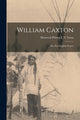 Book cover of: William Caxton; the First English Printer