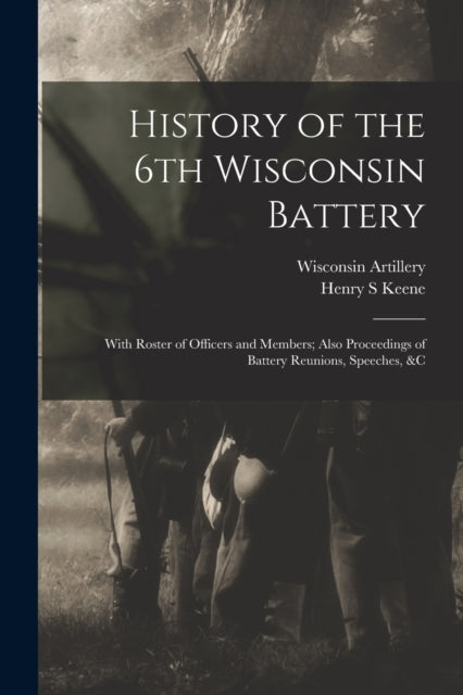 Book cover of: History of the 6th Wisconsin Battery. By: 186 Wisconsin Artillery 6th Battery