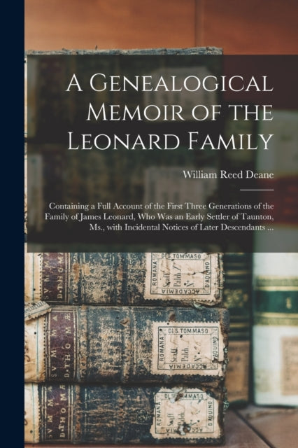 Book cover of: Genealogical Memoir of the Leonard Family. By: William Reed 1809-1871 Deane