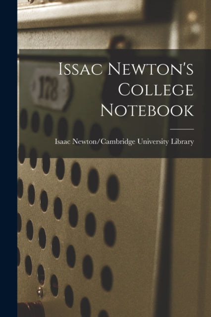 Book cover of: Issac Newton's College Notebook. By: Isaac Newton/Cambridge University Lib