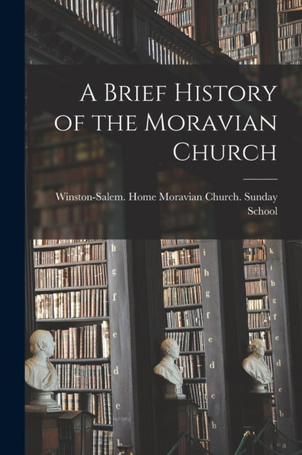 Book cover of: Brief History of the Moravian Church. By: Winston-Salem (N C ) Home Moravian C