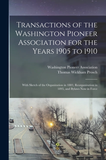 Book cover of: Transactions of the Washington Pioneer Association for the Years 1905 to 1910. By: Washington Pioneer Association