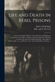 Book cover of: Life and Death in Rebel Prisons. By: Robert H. Kellogg