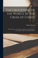 Book cover of: Crucifying of the World, by the Cross of Christ. By: Richard Baxter