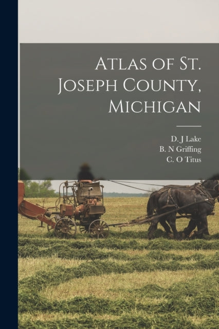 Book cover of: Atlas of St. Joseph County, Michigan. By: D. J. Lake