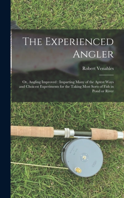 Book cover of: Experienced Angler. By: Robert 1612?-1687 Venables