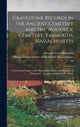 Book cover of: Gravestone Records in the Ancient Cemetery and the Woodside Cemetery, Yarmouth, Massachusetts. By: George Ernest 1860-1941 Bowman