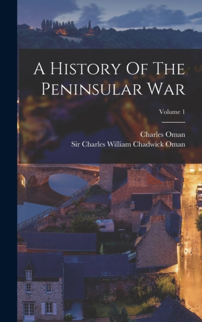 Book cover of: History Of The Peninsular War; Volume 1. By: Charles Oman