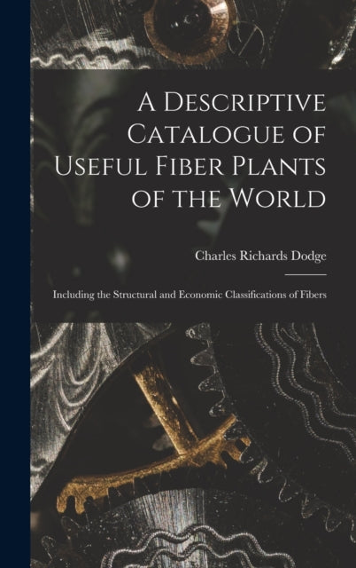 Book cover of: Descriptive Catalogue of Useful Fiber Plants of the World. By: Charles Richards Dodge