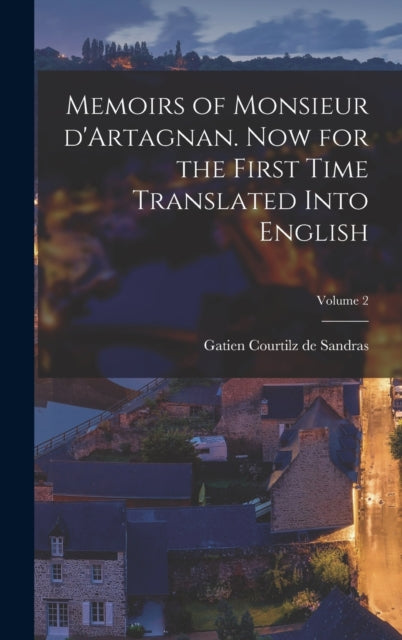 Book cover of: Memoirs of Monsieur d'Artagnan. Now for the first time translated into English; Volume 2