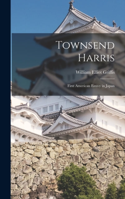 Book cover of: Townsend Harris. By: William Elliot Griffis