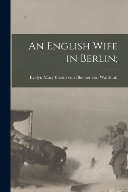 Book cover of: English Wife in Berlin. By: Evelyn Mary (S Blucher Von Wahlstatt