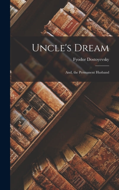 Book cover of: Uncle's Dream. By: Фёдор Михайлович Достоевский