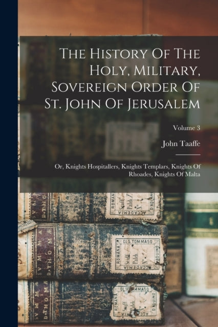 Book cover of: History Of The Holy, Military, Sovereign Order Of St. John Of Jerusalem