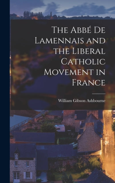 Book cover of: Abbe de Lamennais and the Liberal Catholic Movement in France
