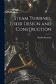 Book cover of: Steam Turbines, Their Design and Construction