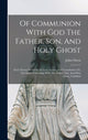 Book cover of: Of Communion With God The Father, Son, And Holy Ghost