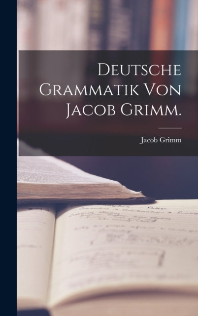 Book cover of: Deutsche Grammatik von Jacob Grimm.