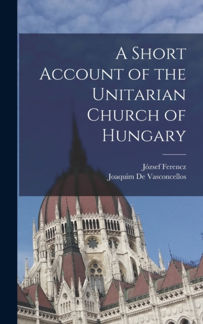 Book cover of: Short Account of the Unitarian Church of Hungary